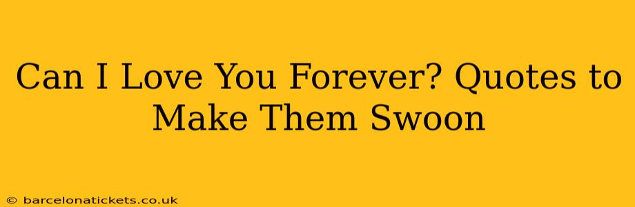 Can I Love You Forever? Quotes to Make Them Swoon