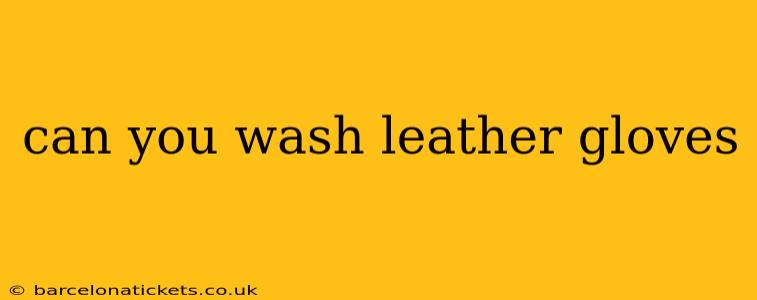 can you wash leather gloves