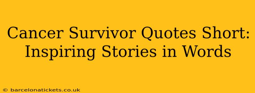 Cancer Survivor Quotes Short:  Inspiring Stories in Words