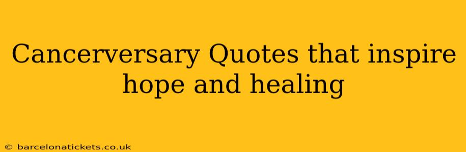 Cancerversary Quotes that inspire hope and healing
