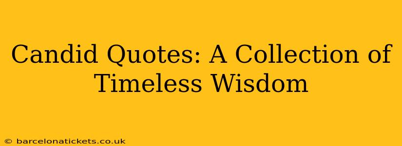 Candid Quotes: A Collection of Timeless Wisdom