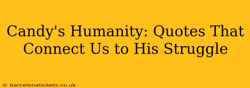 Candy's Humanity: Quotes That Connect Us to His Struggle