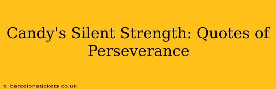 Candy's Silent Strength: Quotes of Perseverance