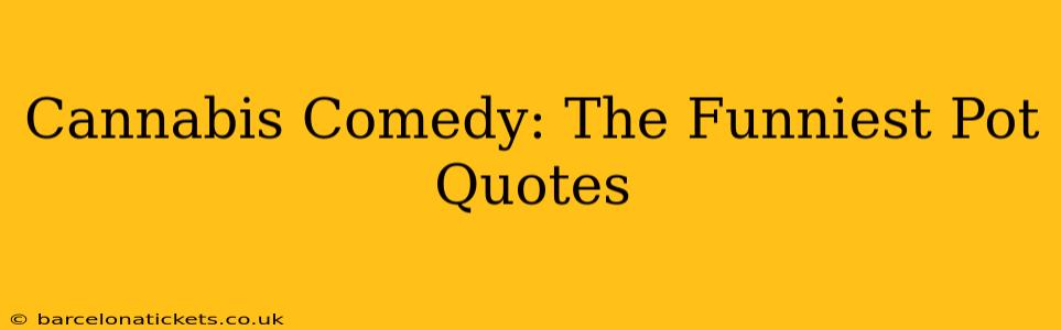 Cannabis Comedy: The Funniest Pot Quotes