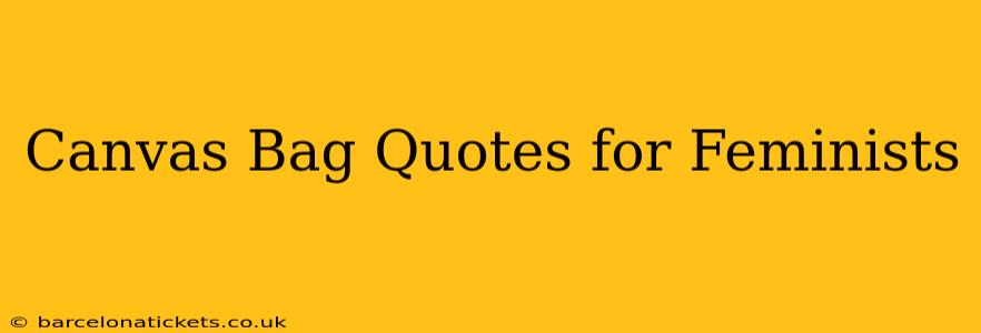 Canvas Bag Quotes for Feminists