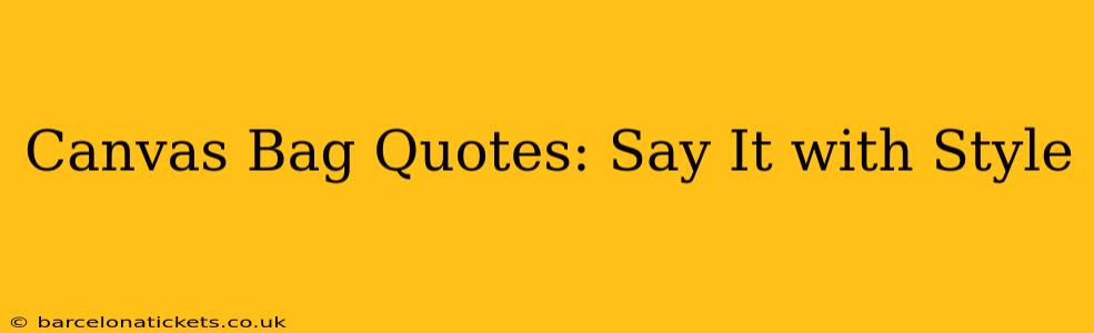 Canvas Bag Quotes: Say It with Style