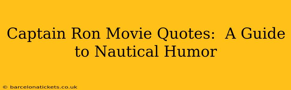 Captain Ron Movie Quotes:  A Guide to Nautical Humor