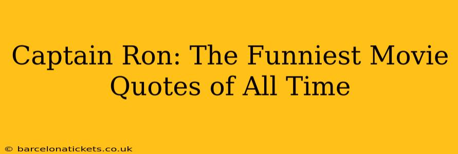 Captain Ron: The Funniest Movie Quotes of All Time