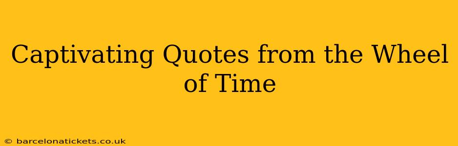 Captivating Quotes from the Wheel of Time