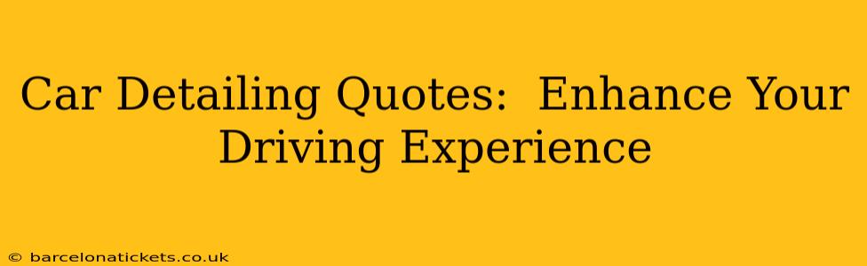 Car Detailing Quotes:  Enhance Your Driving Experience