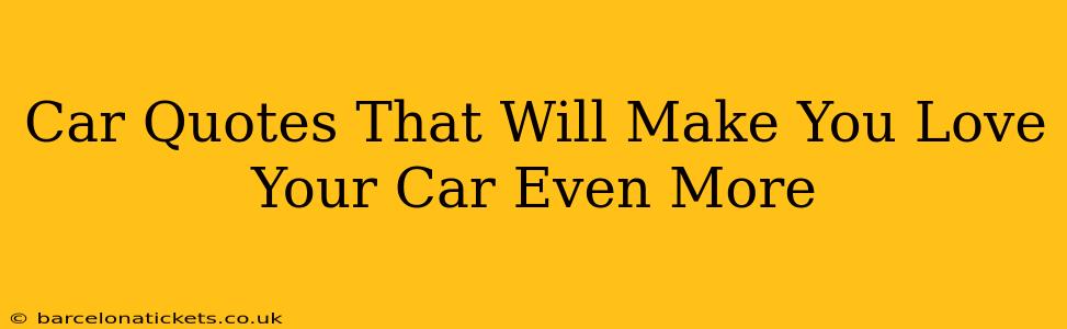 Car Quotes That Will Make You Love Your Car Even More