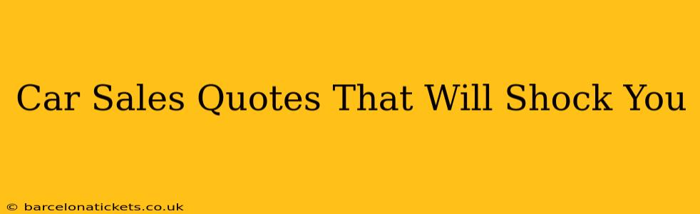 Car Sales Quotes That Will Shock You