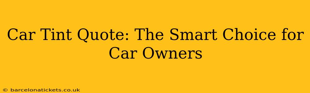 Car Tint Quote: The Smart Choice for Car Owners