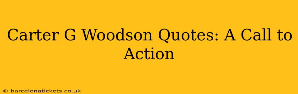 Carter G Woodson Quotes: A Call to Action