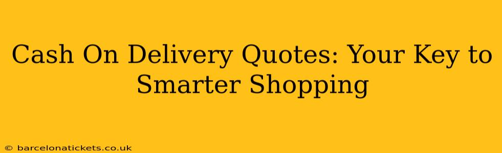 Cash On Delivery Quotes: Your Key to Smarter Shopping