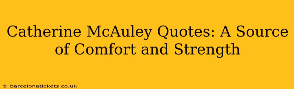Catherine McAuley Quotes: A Source of Comfort and Strength