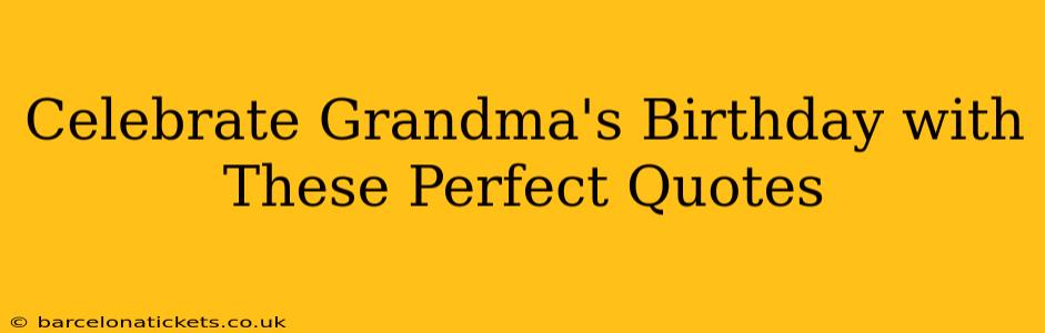 Celebrate Grandma's Birthday with These Perfect Quotes