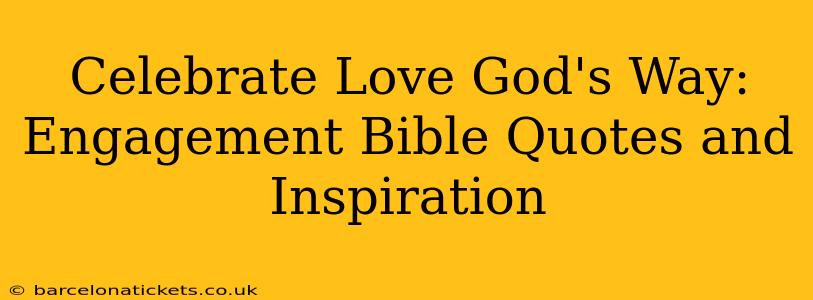 Celebrate Love God's Way: Engagement Bible Quotes and Inspiration