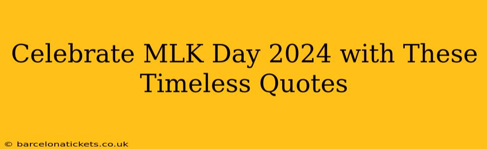 Celebrate MLK Day 2024 with These Timeless Quotes