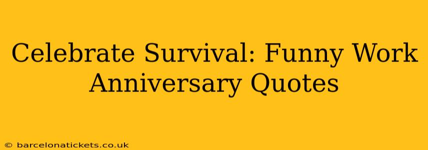 Celebrate Survival: Funny Work Anniversary Quotes
