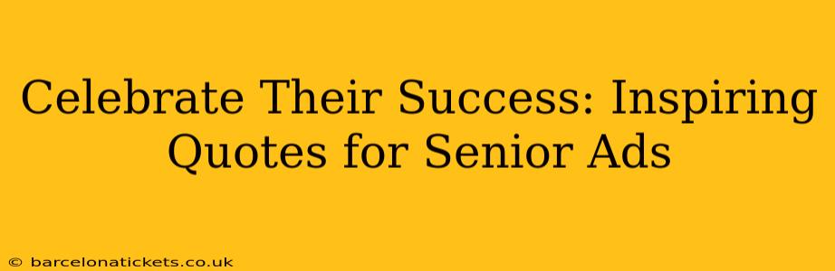 Celebrate Their Success: Inspiring Quotes for Senior Ads
