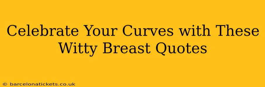 Celebrate Your Curves with These Witty Breast Quotes