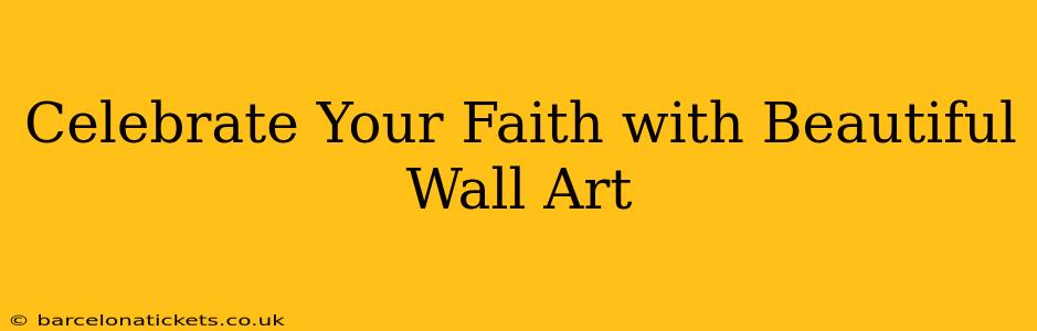 Celebrate Your Faith with Beautiful Wall Art
