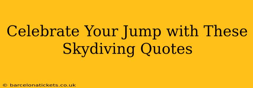 Celebrate Your Jump with These Skydiving Quotes