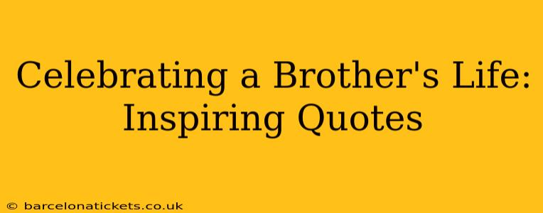 Celebrating a Brother's Life: Inspiring Quotes