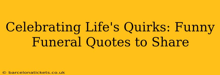 Celebrating Life's Quirks: Funny Funeral Quotes to Share