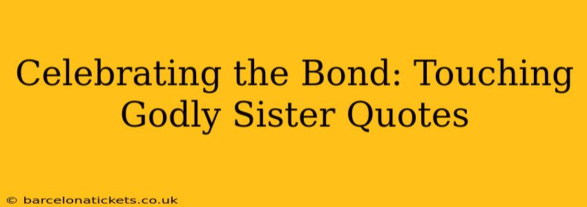 Celebrating the Bond: Touching Godly Sister Quotes
