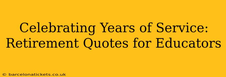 Celebrating Years of Service: Retirement Quotes for Educators