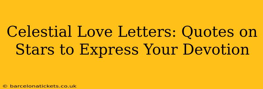 Celestial Love Letters: Quotes on Stars to Express Your Devotion