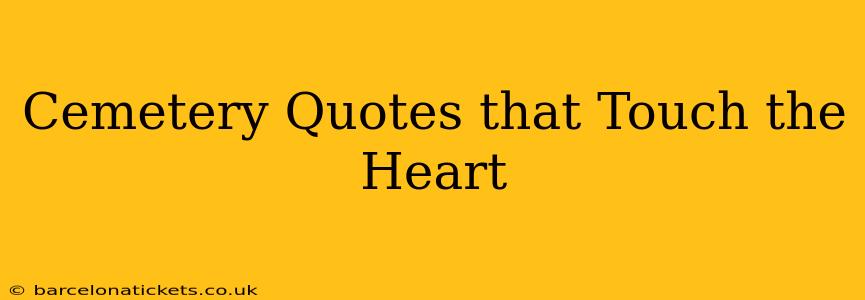 Cemetery Quotes that Touch the Heart