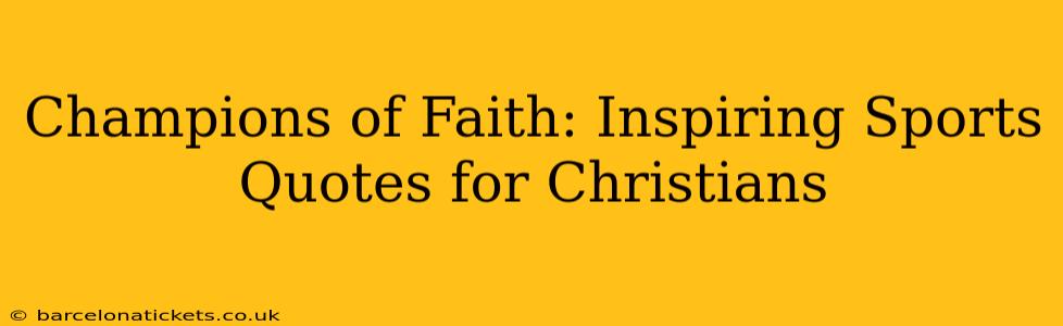 Champions of Faith: Inspiring Sports Quotes for Christians