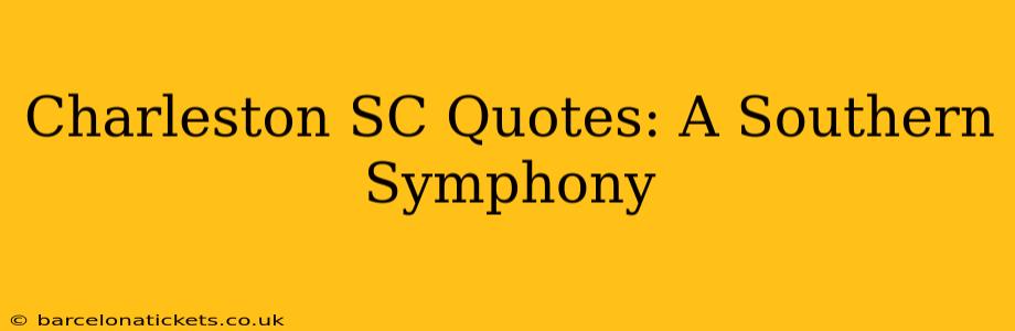 Charleston SC Quotes: A Southern Symphony