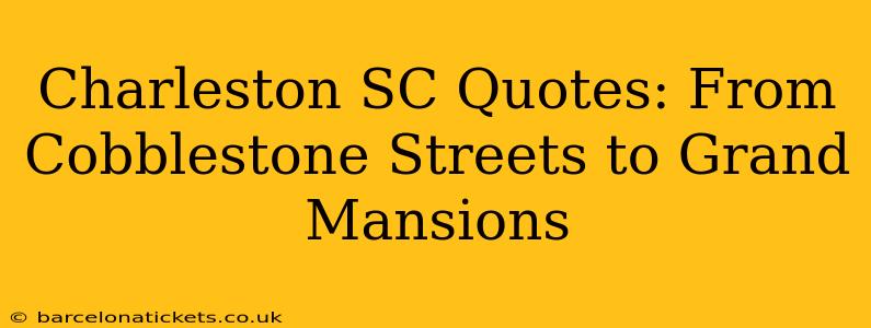 Charleston SC Quotes: From Cobblestone Streets to Grand Mansions