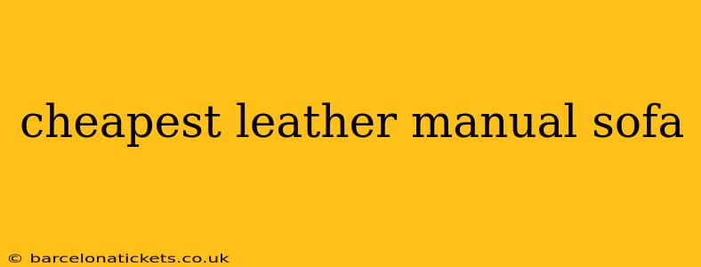 cheapest leather manual sofa