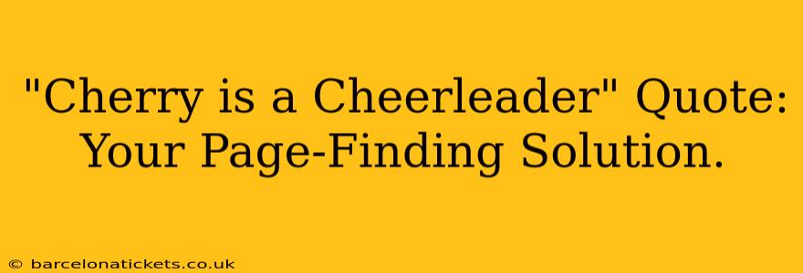 "Cherry is a Cheerleader" Quote: Your Page-Finding Solution.