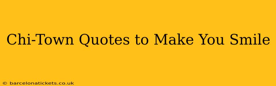 Chi-Town Quotes to Make You Smile