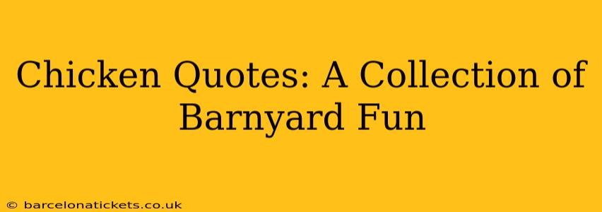 Chicken Quotes: A Collection of Barnyard Fun