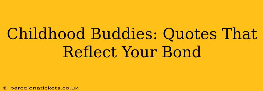 Childhood Buddies: Quotes That Reflect Your Bond