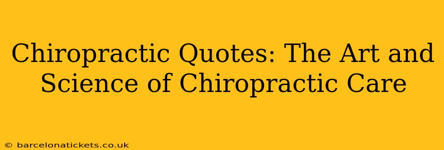 Chiropractic Quotes: The Art and Science of Chiropractic Care