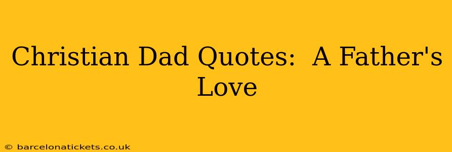 Christian Dad Quotes:  A Father's Love