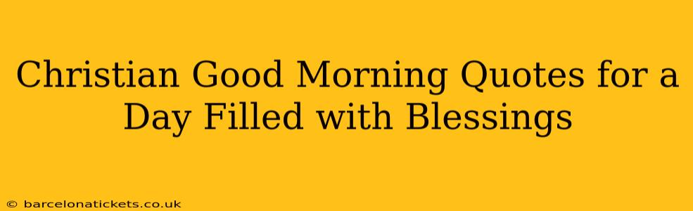 Christian Good Morning Quotes for a Day Filled with Blessings