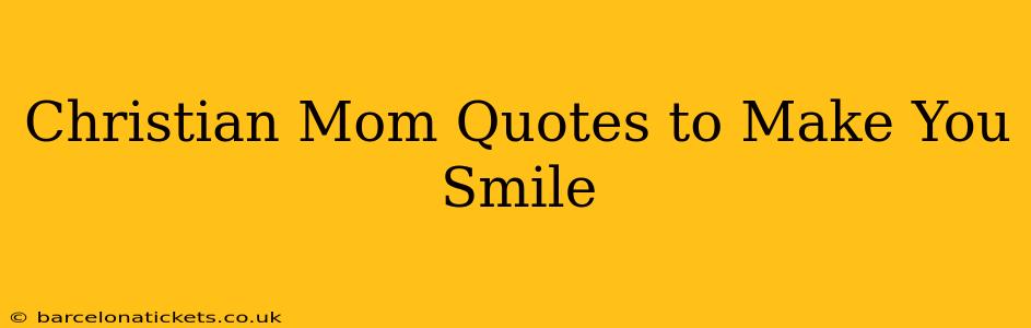 Christian Mom Quotes to Make You Smile