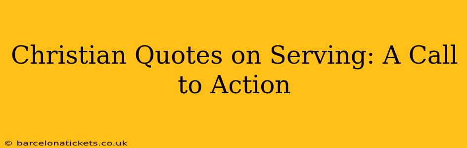 Christian Quotes on Serving: A Call to Action