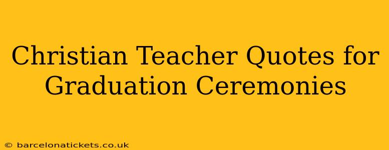 Christian Teacher Quotes for Graduation Ceremonies
