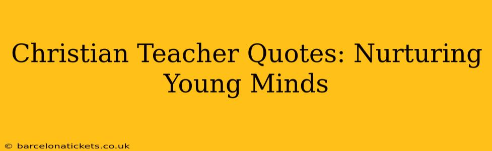 Christian Teacher Quotes: Nurturing Young Minds