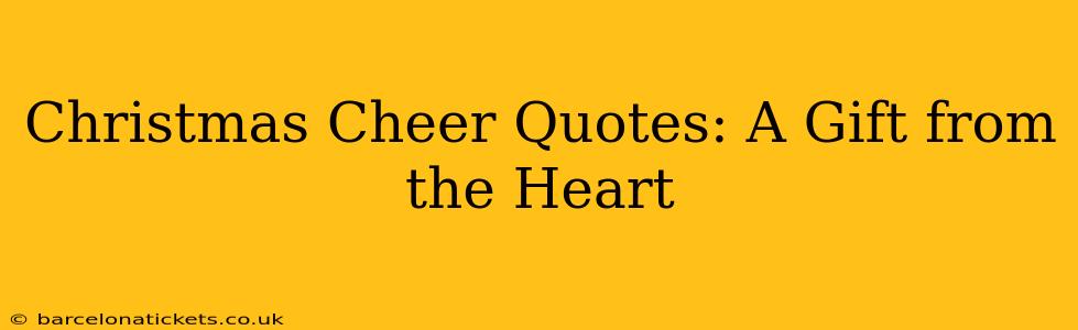 Christmas Cheer Quotes: A Gift from the Heart